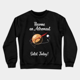 Become an Astronaut - Enlist Today! Crewneck Sweatshirt